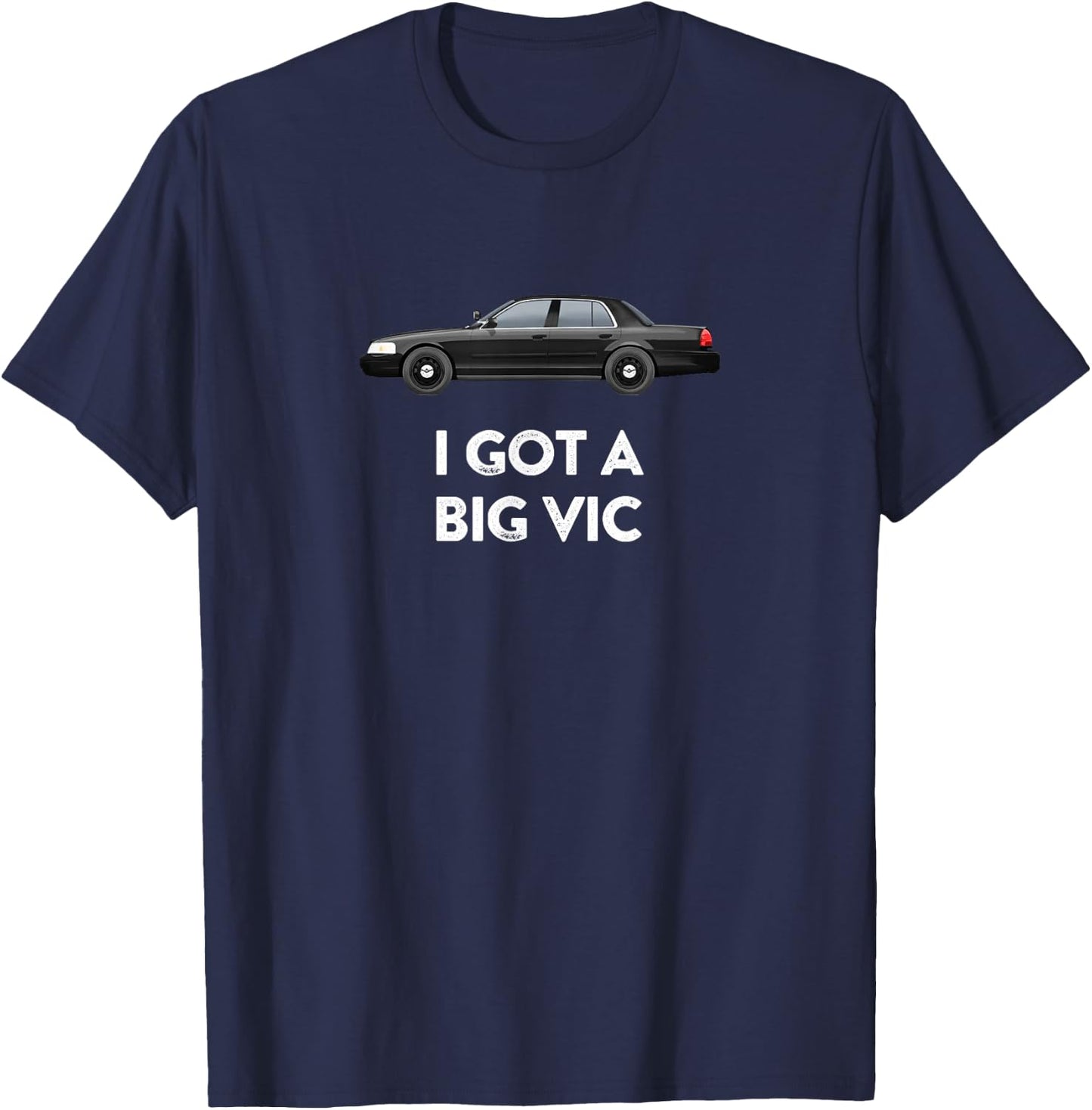 Police Car I Got A Big Vic T-Shirt - T-Shirt | Navy