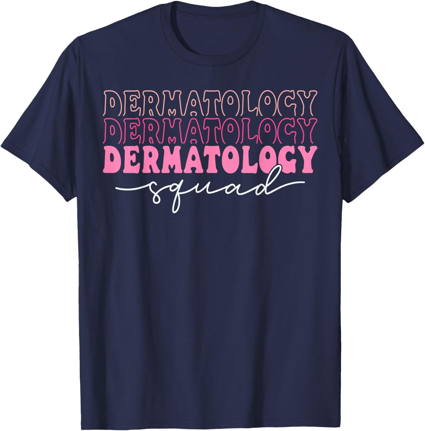 Dermatology Squad Dermatologist Nurse T-Shirt - T-Shirt | Navy