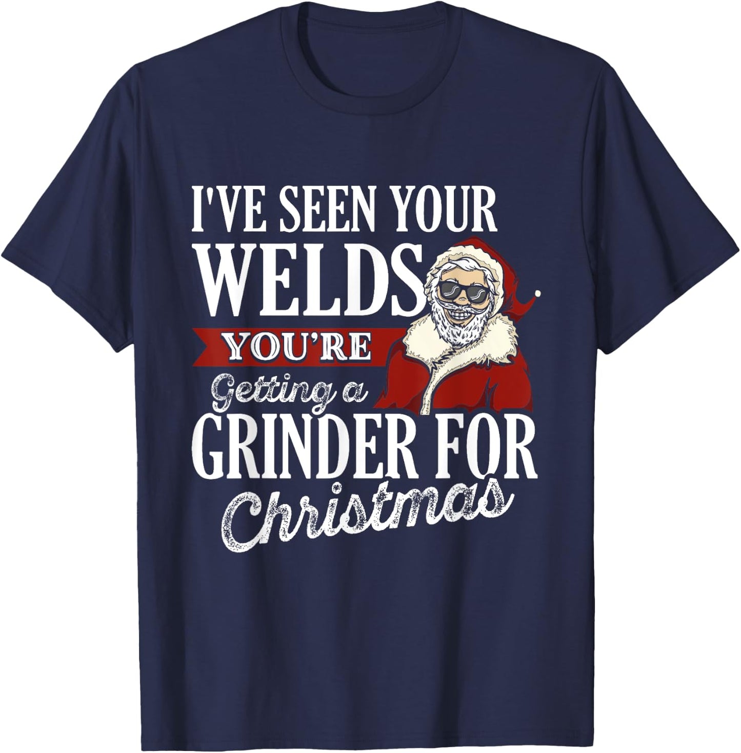 Welder Christmas Gifts I've Seen Your Welds Funny Welding T-Shirt - T-Shirt | Navy