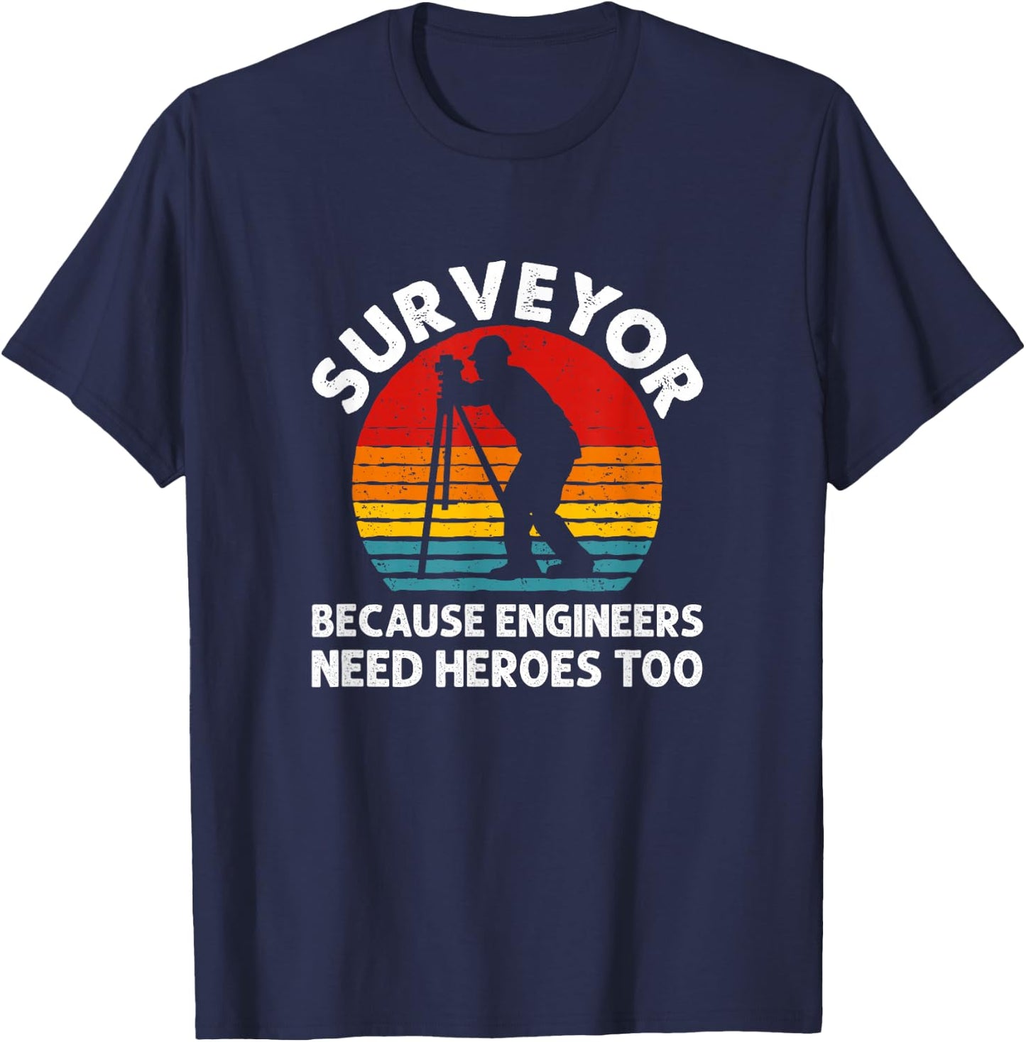 Because Engineers Need Heroes Too, Land Surveying T-Shirt - T-Shirt | Navy