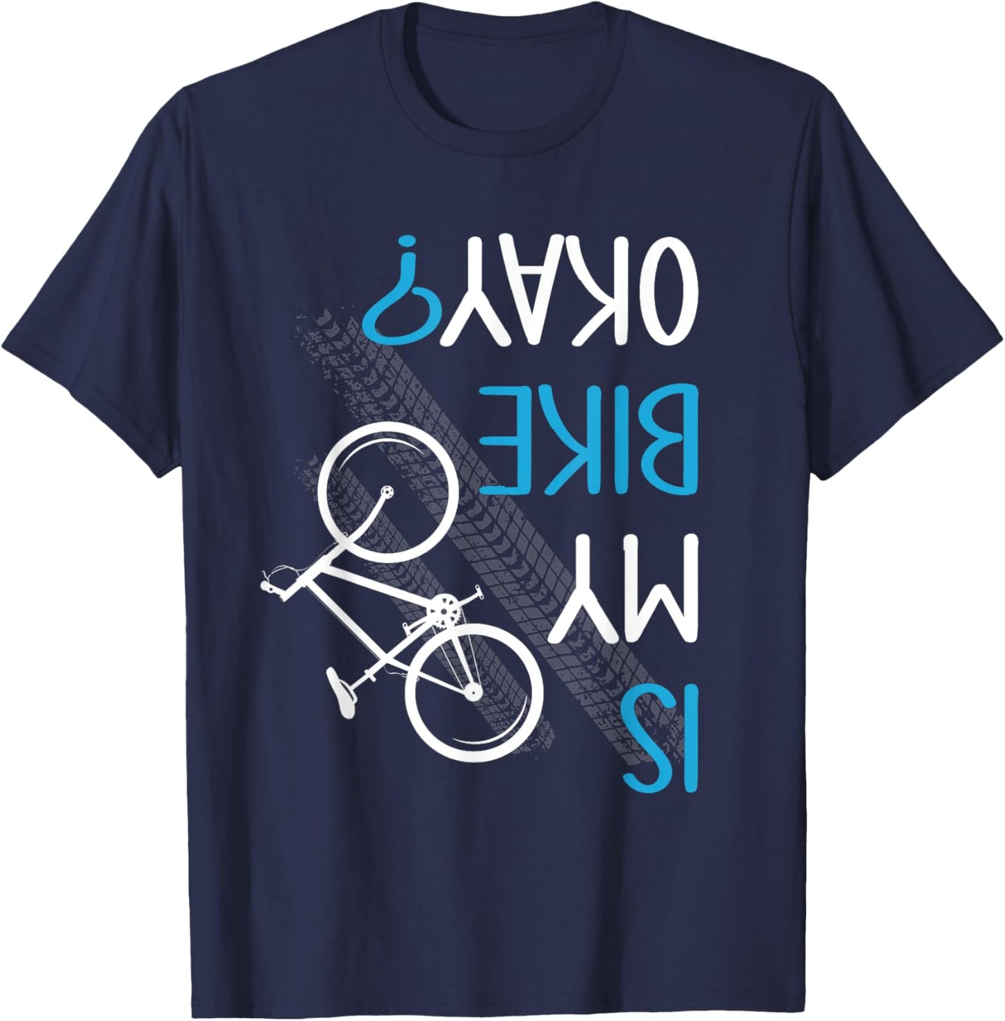 Is My Bike OK? Biker Cycling Funny Cyclist Gift T-Shirt - T-Shirt | Navy