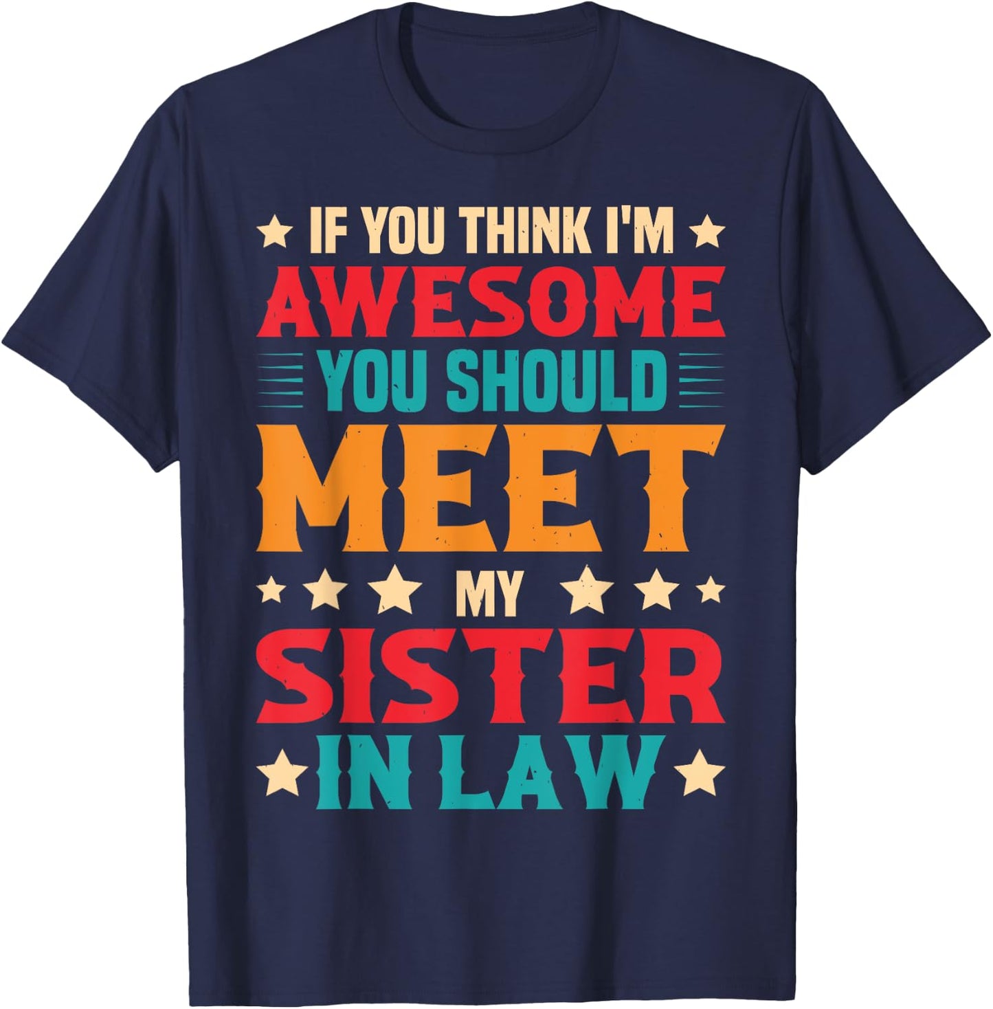 If You Think I'm Awesome You Should Meet My Sister-in-law T-Shirt - T-Shirt | Navy