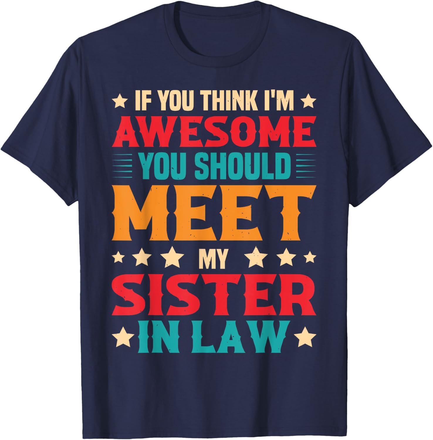 If You Think I'm Awesome You Should Meet My Sister-in-law T-Shirt - T-Shirt | Navy