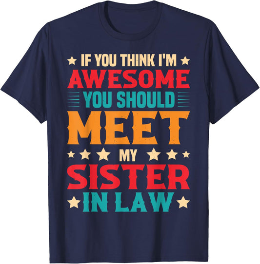 If You Think I'm Awesome You Should Meet My Sister-in-law T-Shirt - T-Shirt | Navy