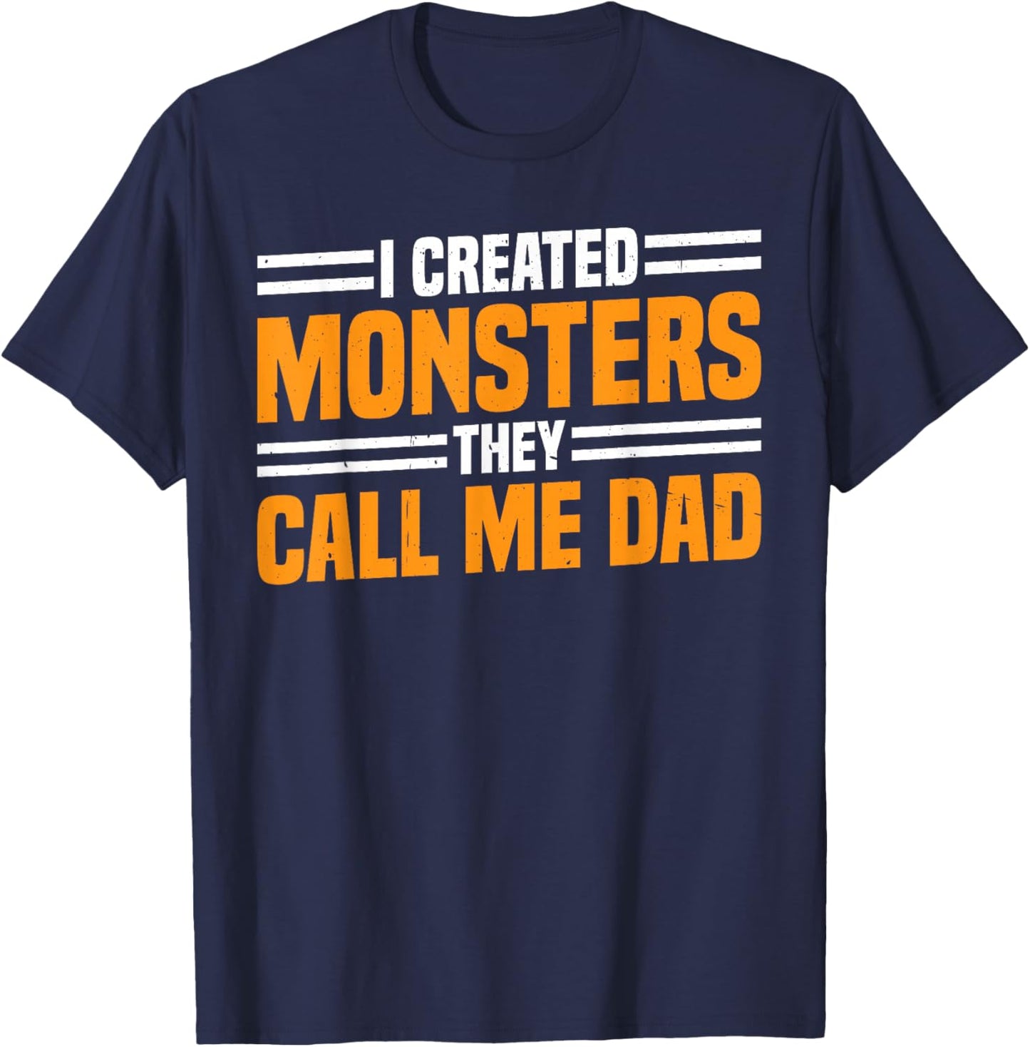 I Created Monsters They Call Me Dad Father Parenting T-Shirt - T-Shirt | Navy