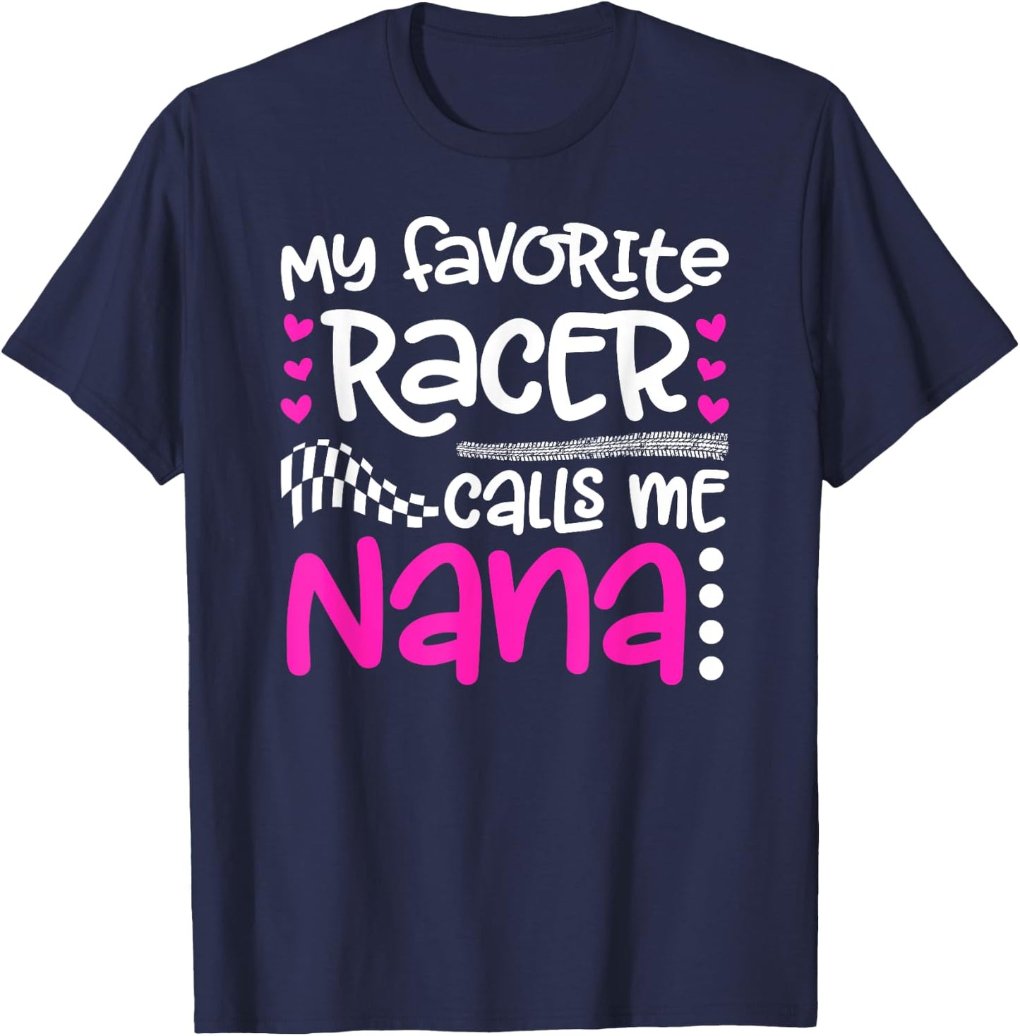 My Favorite Racer Calls Me Nana Race Nana Racing Nana T-Shirt - T-Shirt | Navy