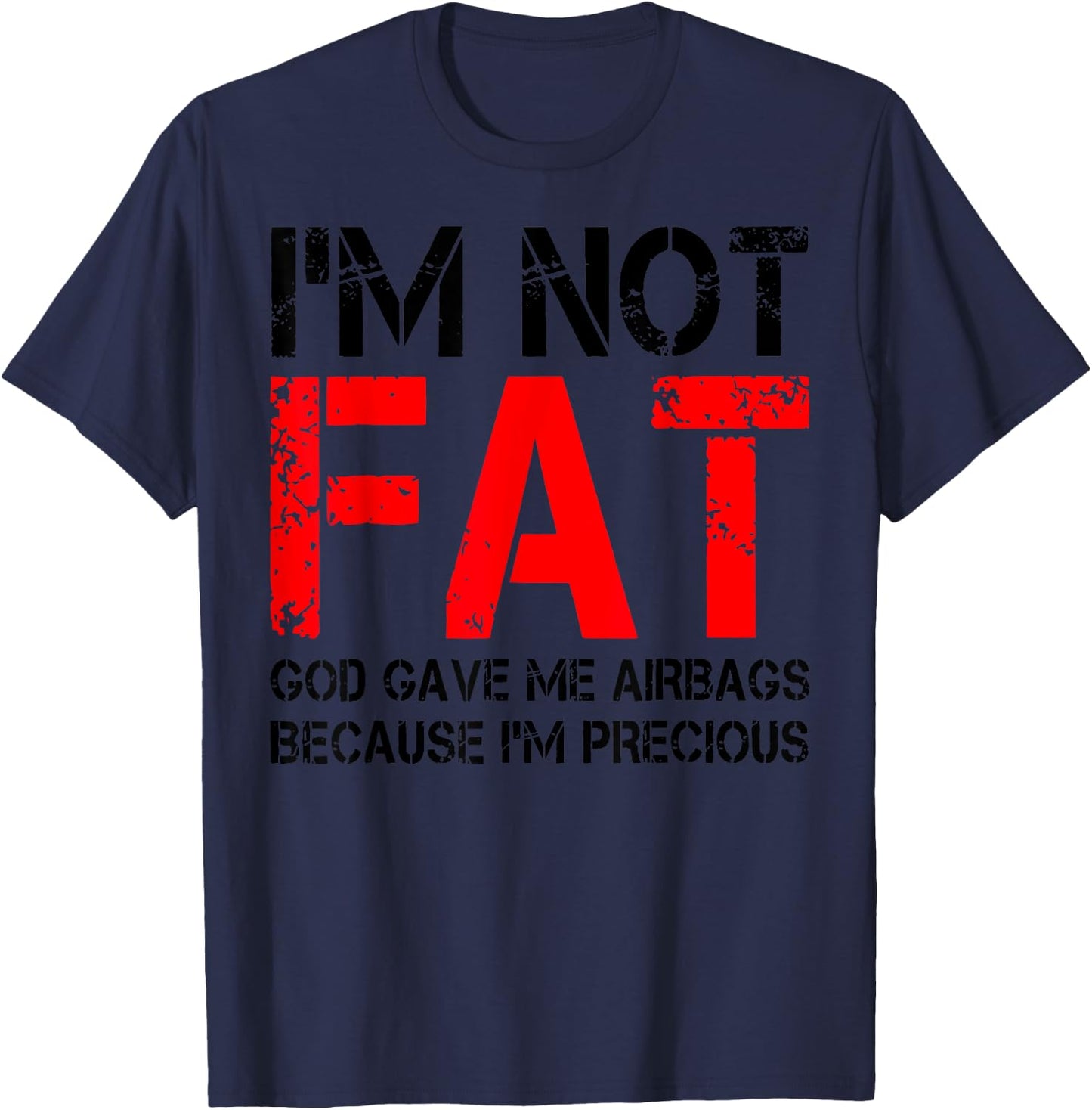 I'm Not Fat God Gave Me Airbags Because I'm Precious T-Shirt - T-Shirt | Navy