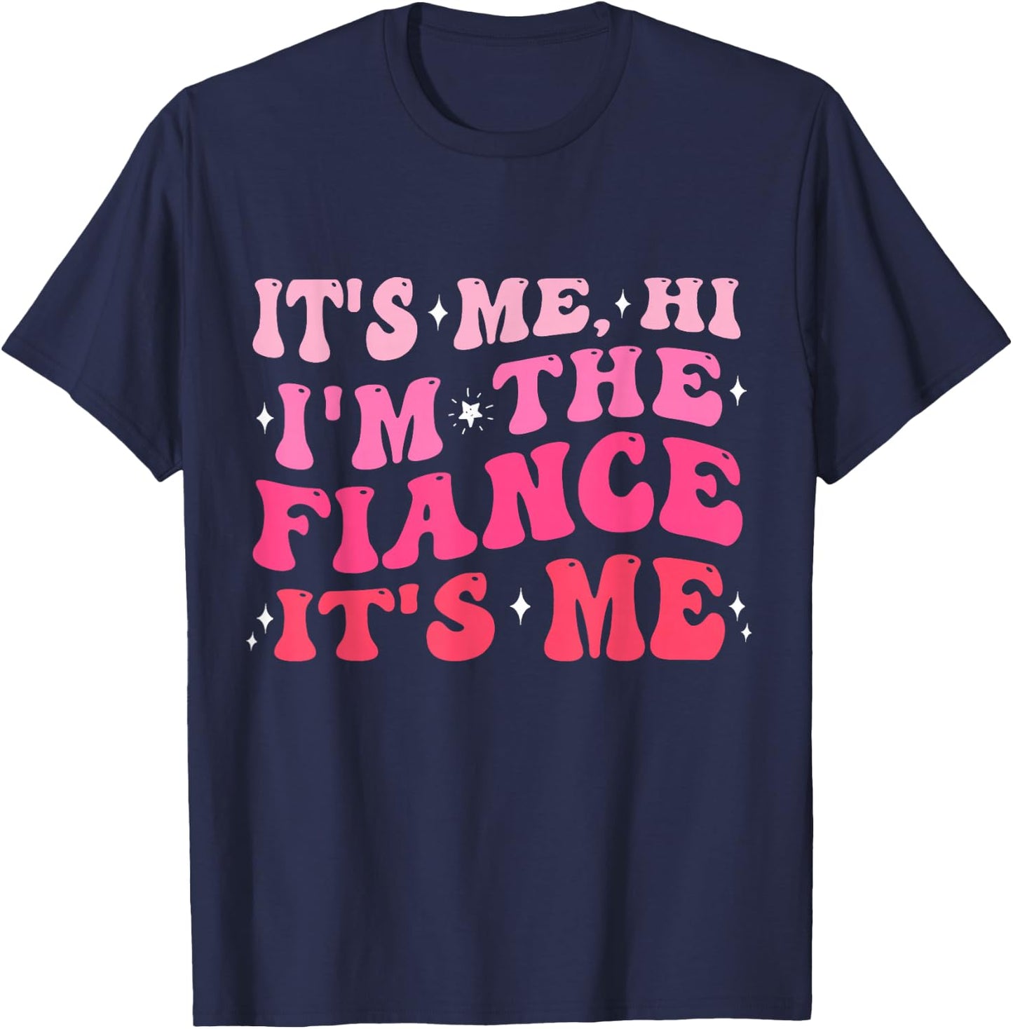 It's Me Hi I'm The Fiance Gifts Engagement for Bride Women T-Shirt - T-Shirt | Navy