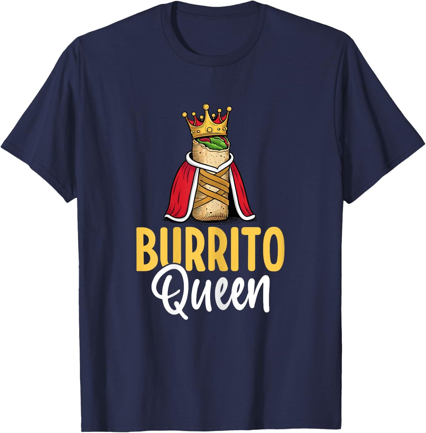Burrito Queen - Mexican Food Burrito Lover Women Gifts T-Shirt - T-Shirt | Navy