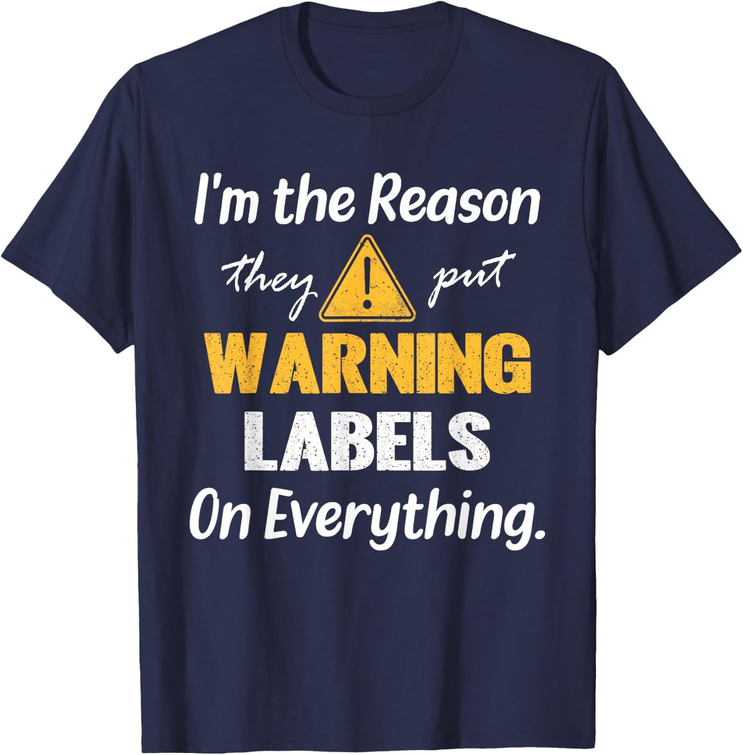 I'm the Reason They Put Warning Labels on Everything T-Shirt - T-Shirt | Navy