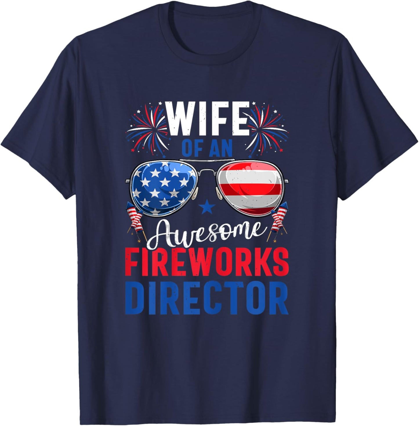 Wife Of An Awesome Fireworks Director 4th of July Patriotic T-Shirt - T-Shirt | Navy