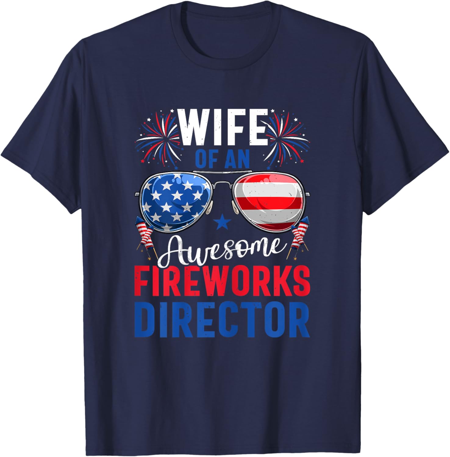 Wife Of An Awesome Fireworks Director 4th of July Patriotic T-Shirt - T-Shirt | Navy