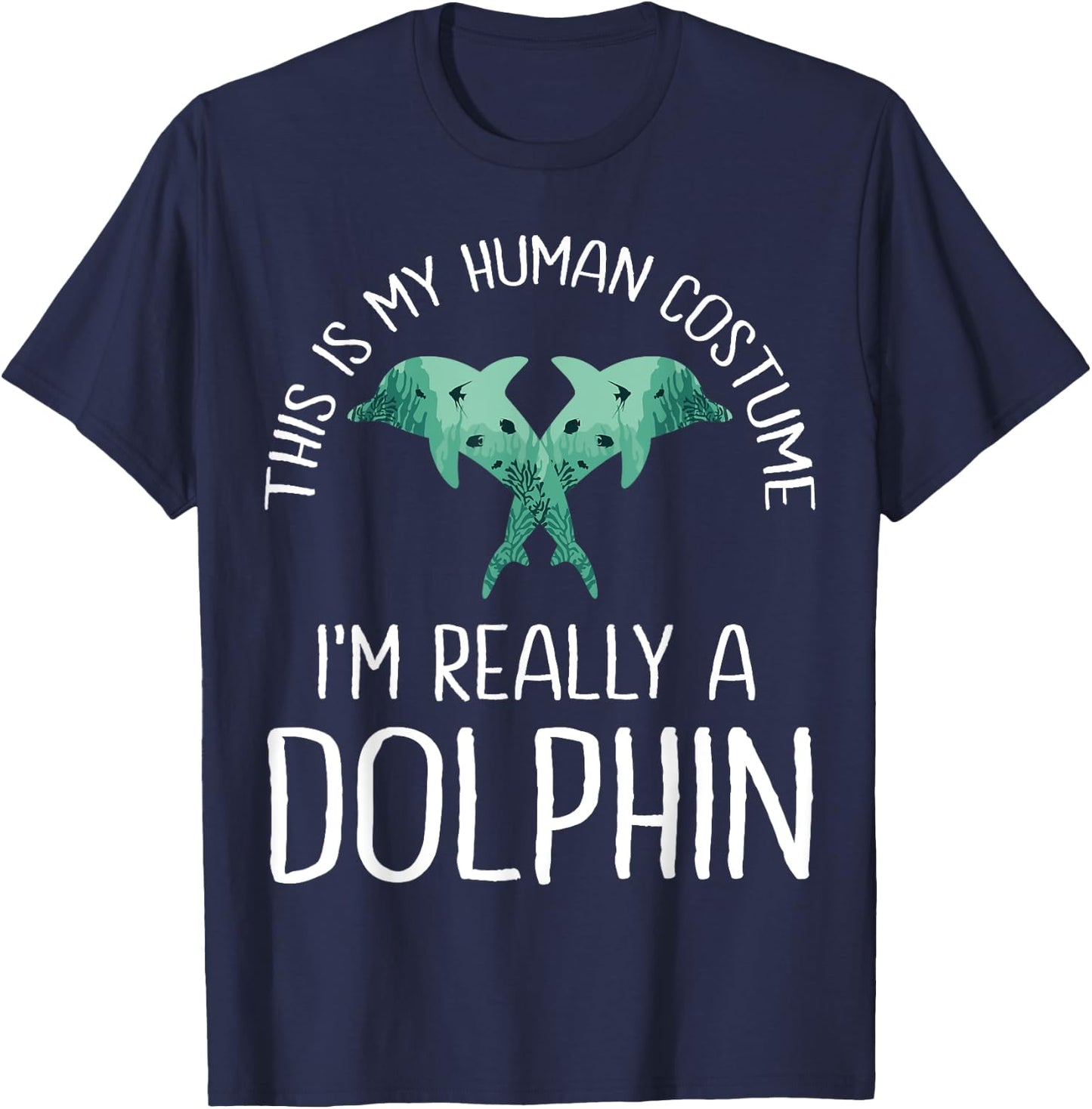 This is My Human Costume I'm Really A Dolphin Halloween Fun T-Shirt - T-Shirt | Navy