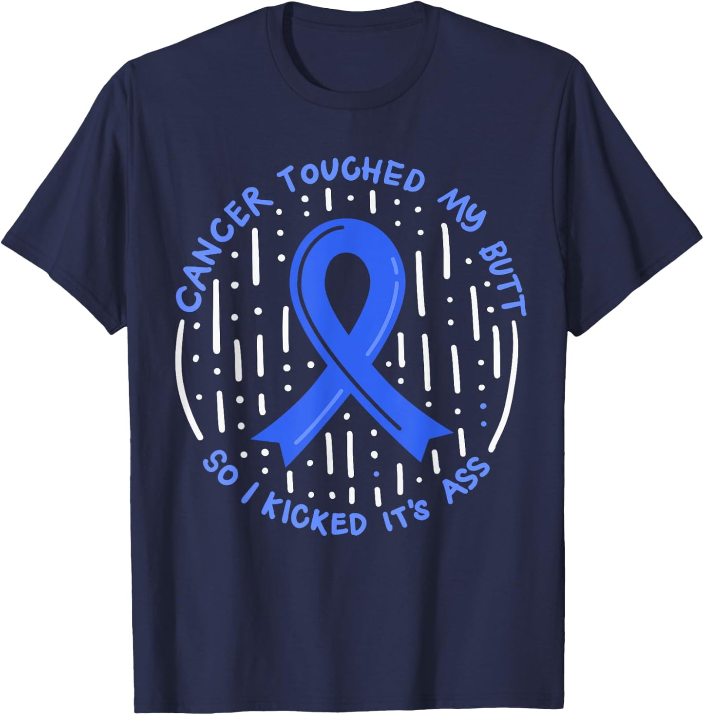 Cancer Touched My Butt So I Kicked It's Ass T-Shirt - T-Shirt | Navy
