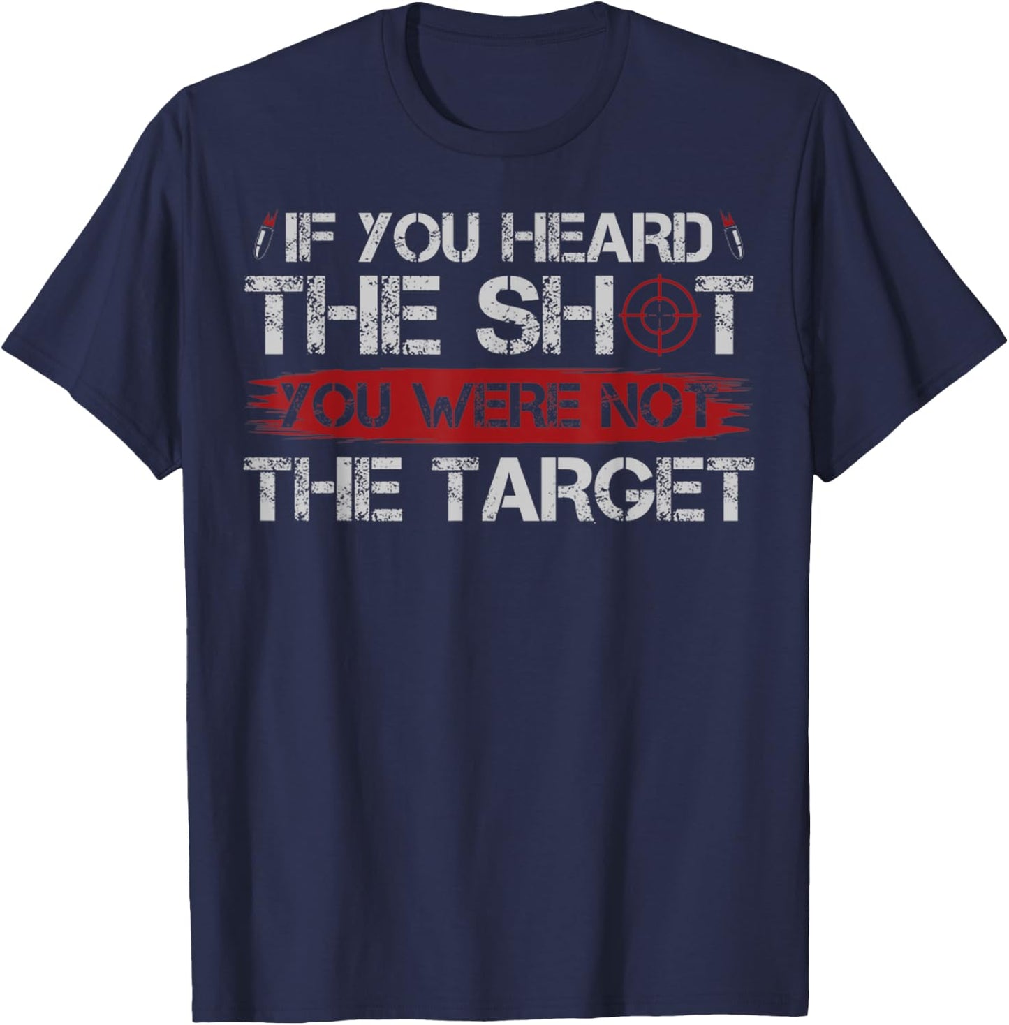 If You Heard The Shot You Were Not The Target Gun Owner Gift T-Shirt - T-Shirt | Navy