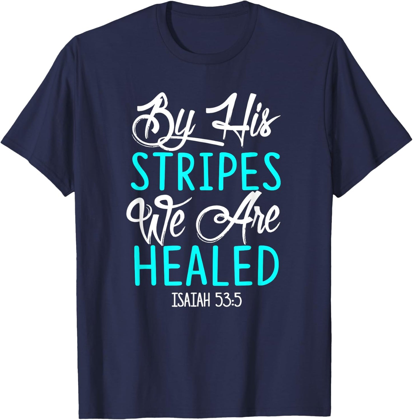 By His Stripes We Are Healed Bible Verse Isaiah 53:5 T-Shirt - T-Shirt | Navy