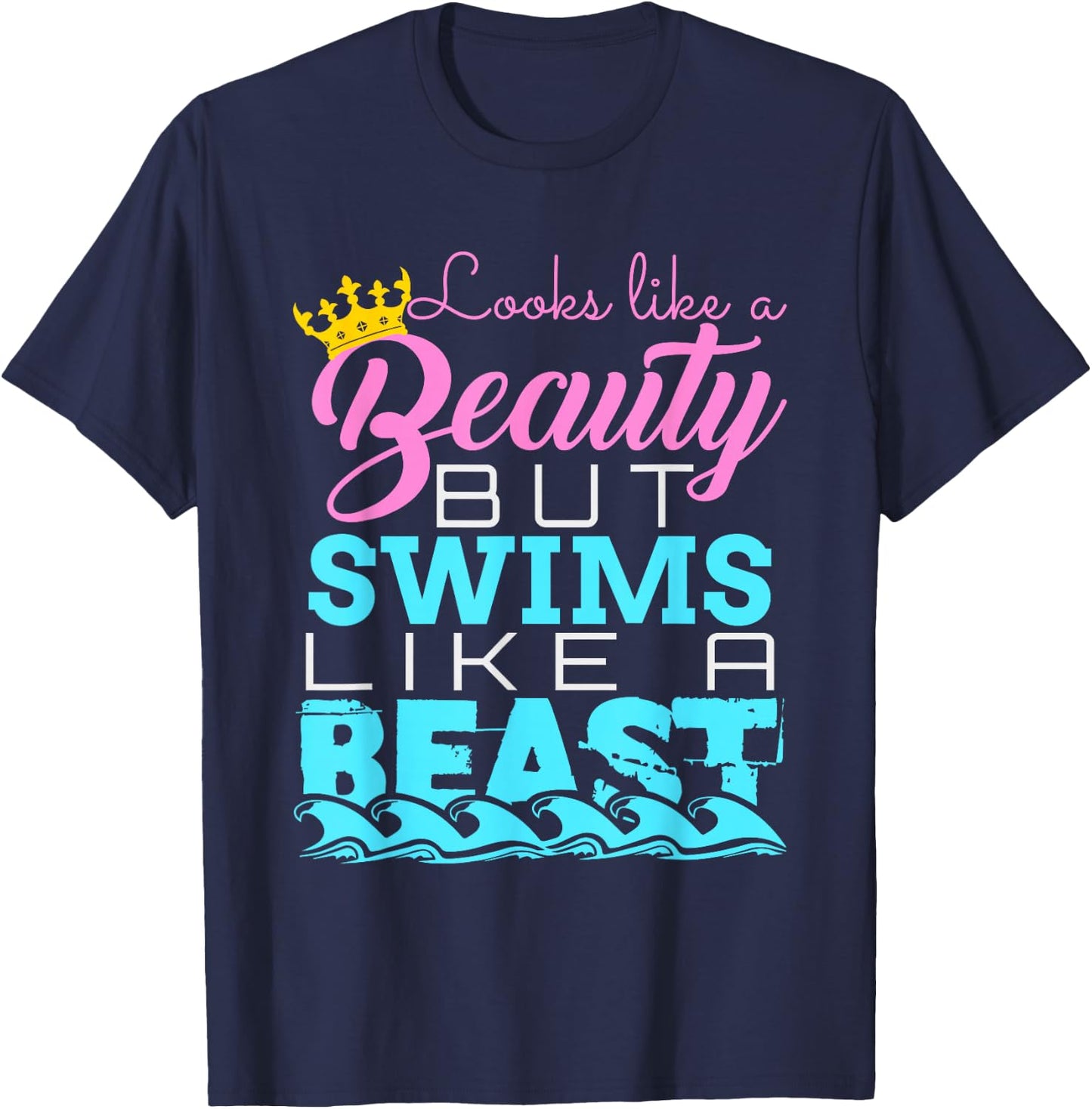 Looks Like a Beauty But Swims Like a Beast - Swimming T-Shirt - T-Shirt | Navy