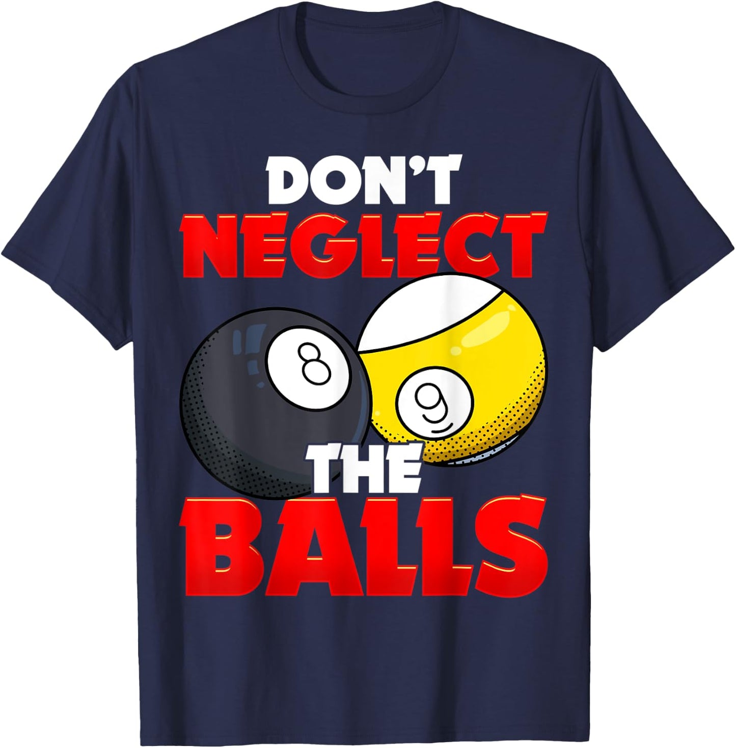 Don't Neglect The Balls Pool League Player Sayings T-Shirt - T-Shirt | Navy