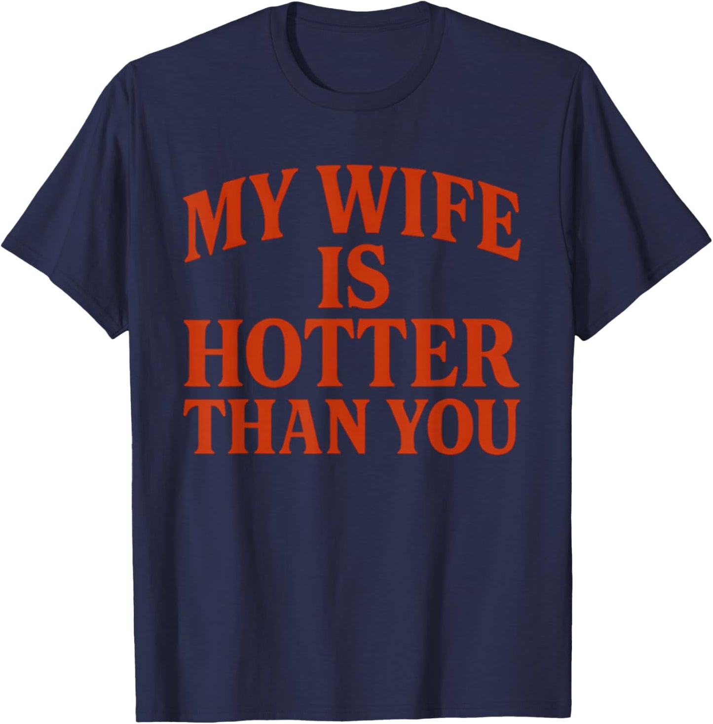 My Wife Is Hotter Than You T-Shirt - T-Shirt | Navy