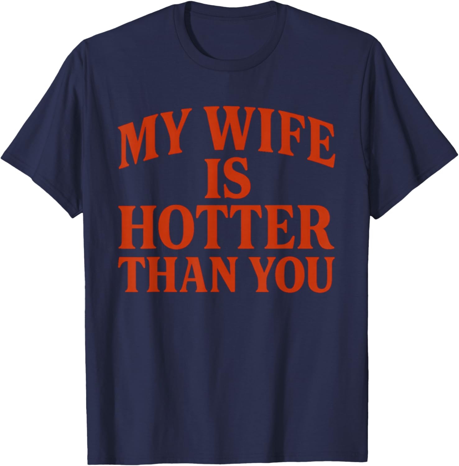 My Wife Is Hotter Than You T-Shirt - T-Shirt | Navy