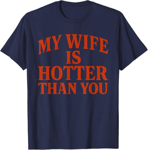 My Wife Is Hotter Than You T-Shirt - T-Shirt | Navy