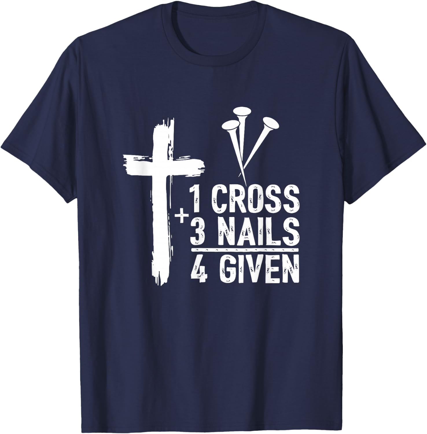 Christian Shirts - 1 Cross 3 Nails 4 Given Forgiven T-Shirt - T-Shirt | Navy