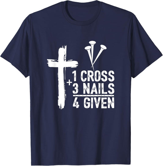 Christian Shirts - 1 Cross 3 Nails 4 Given Forgiven T-Shirt - T-Shirt | Navy