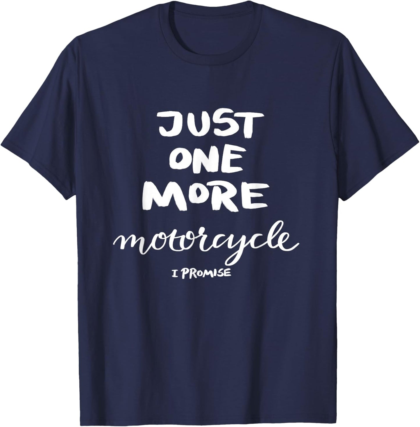 Just One More Motorcycle I Promise T-Shirt - T-Shirt | Navy