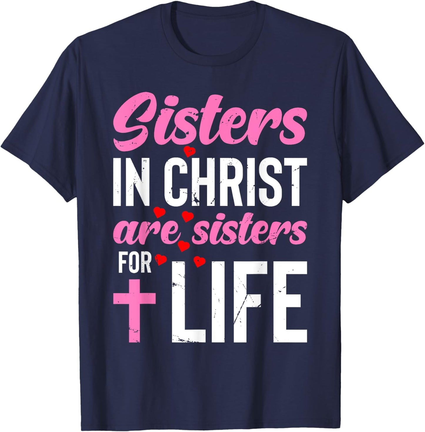 Sisters in Christ Are Sisters for Life Holy Christian Faith T-Shirt - T-Shirt | Navy