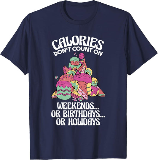 Calories Don'T Count On Weekends Or Birthdays, Dietitian T-Shirt - T-Shirt | Navy