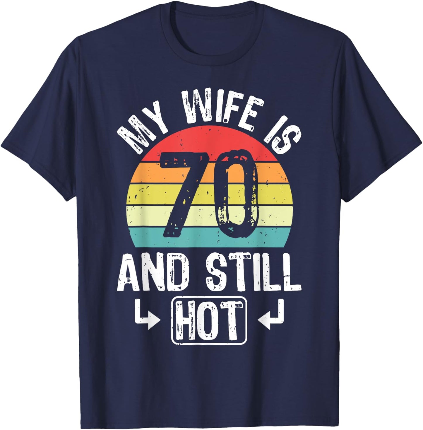 70th Birthday My Wife Is 70 And Still Hot Funny Husband T-Shirt - T-Shirt | Navy