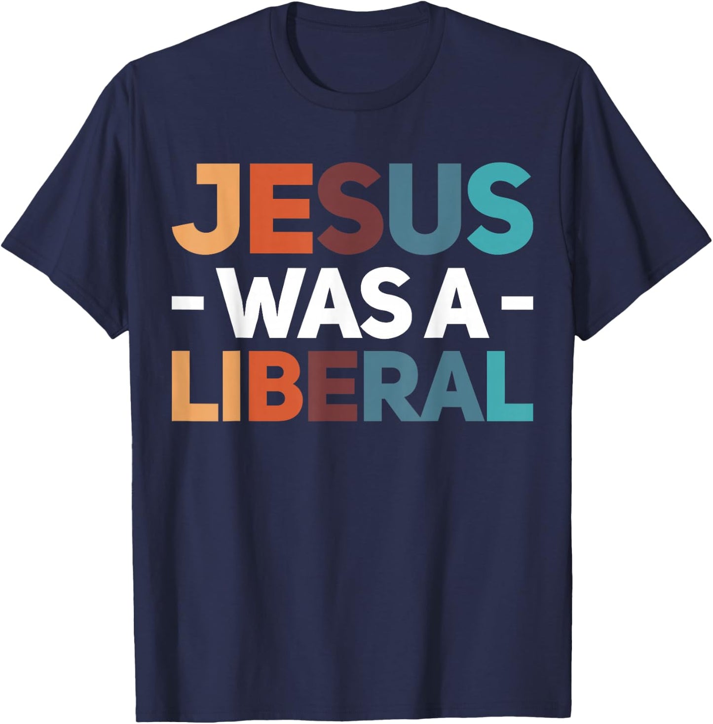 Jesus Was A Liberal T-Shirt - T-Shirt | Navy