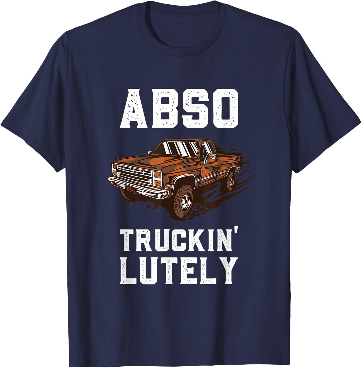 Absolutely Funny Vintage Pick Up Truck Mudding Mud Racing T-Shirt - T-Shirt | Navy