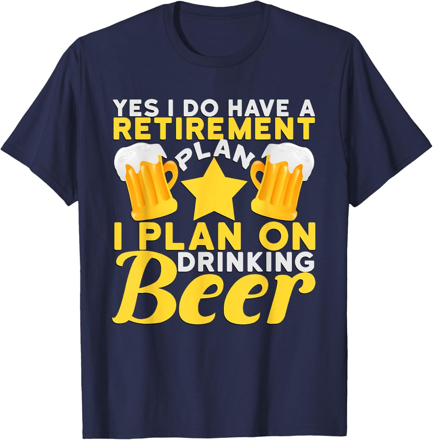 Yes I Do Have A Retirement I Plan On Drinking Beer T-Shirt - T-Shirt | Navy