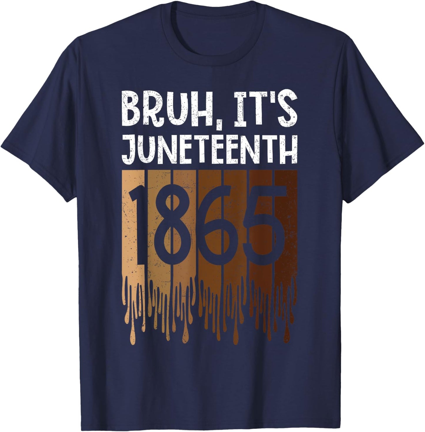 Bruh Its Juneteenth 1865 Freedom Day Melanin African History T-Shirt - T-Shirt | Navy