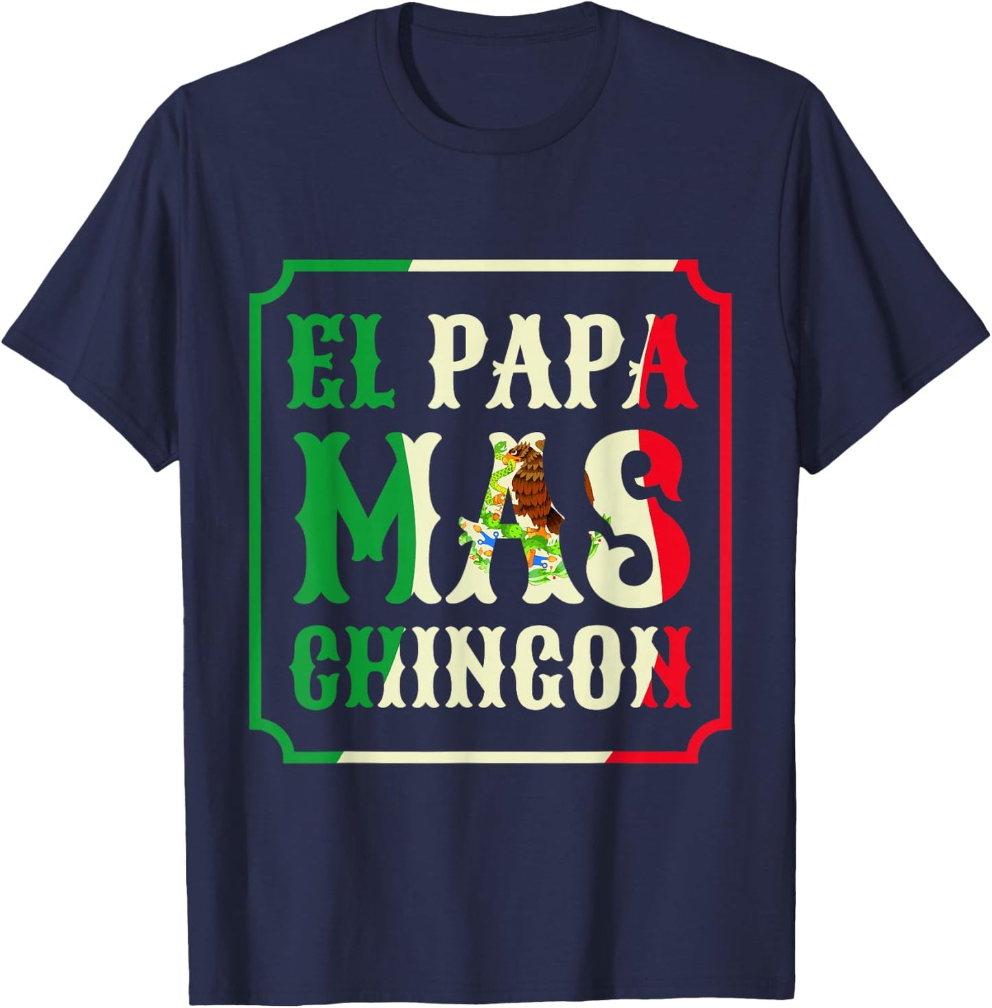 El Papa Mas Chingon Funny Best Mexican Great Dad Gift T-Shirt - T-Shirt | Navy