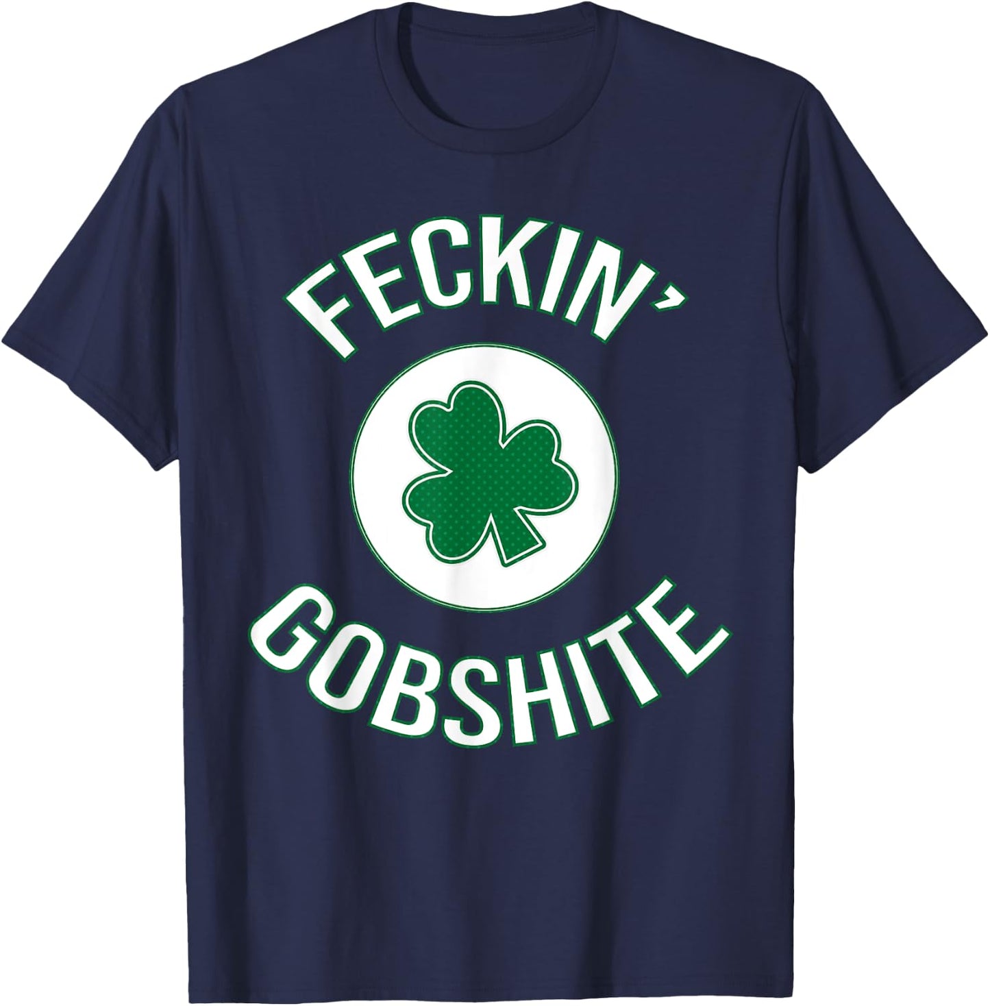 Funny Irish / Ireland Design - Feckin Gobshite Slang Gift T-Shirt - T-Shirt | Navy