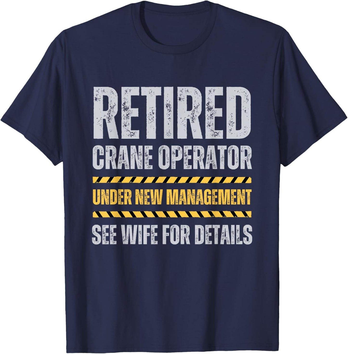 Retired Crane Operator Funny Crane Operator Retirement T-Shirt - T-Shirt | Navy