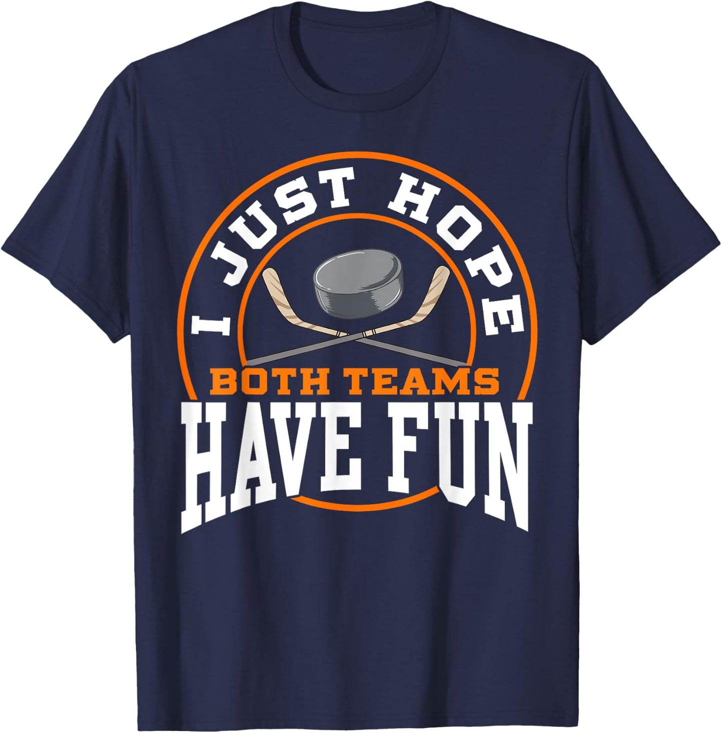 I Just Hope Both Teams Have Fun HOCKEY shirt Sports Gift T-Shirt - T-Shirt | Navy