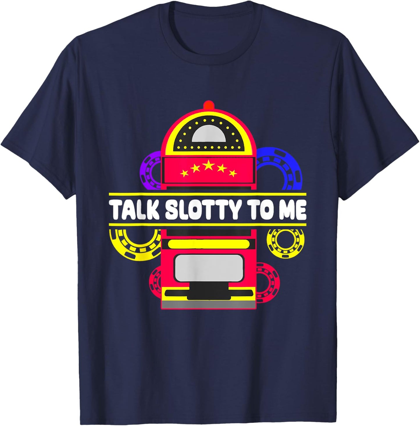 Talk Slotty To Me, Las Vegas Casino Game T-Shirt - T-Shirt | Navy