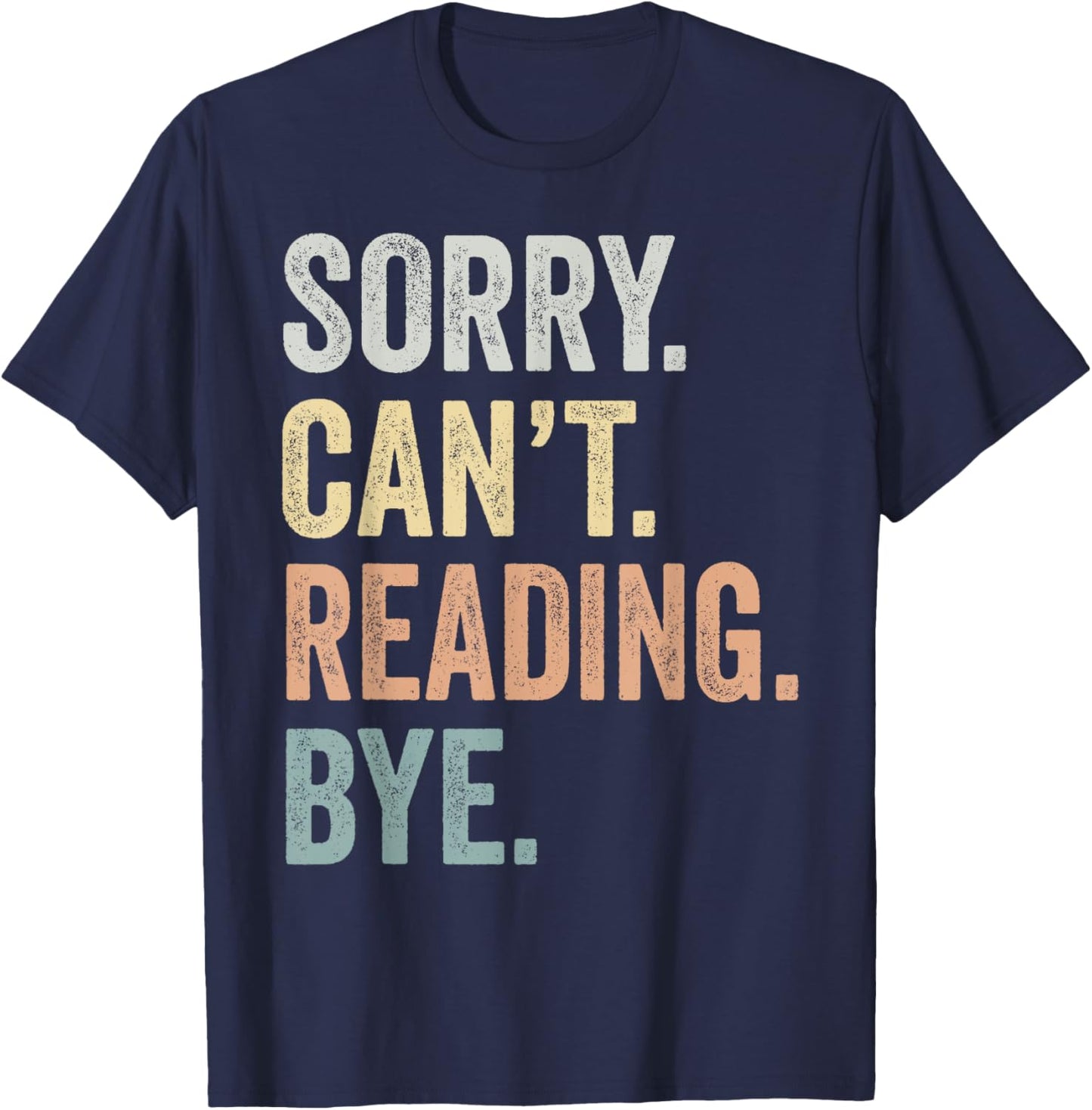 Sorry Can't Reading Bye Funny Reading Lovers T-Shirt - T-Shirt | Navy
