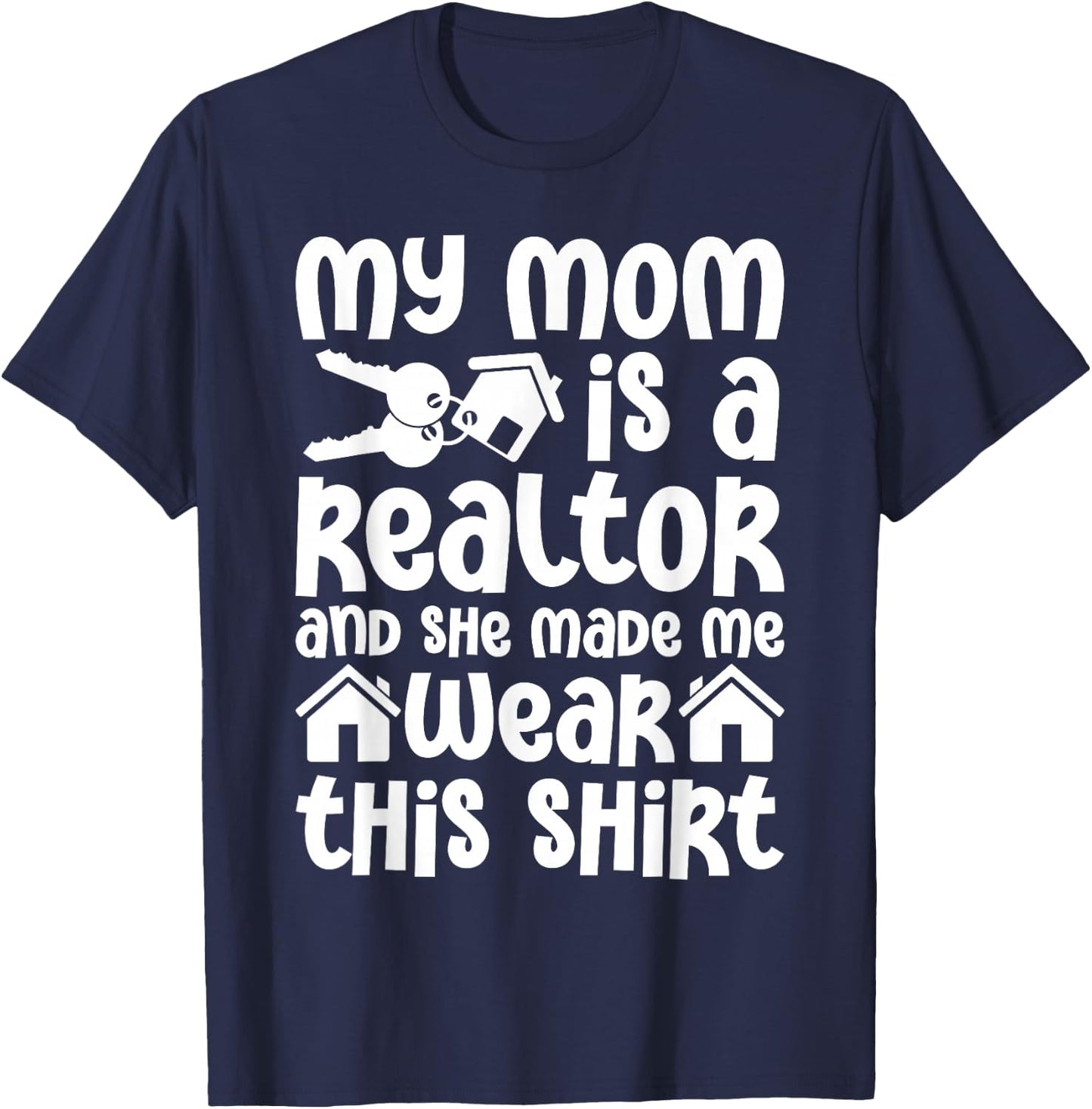My Mom is a Realtor Funny Realtor Real Estate Agent Broker T-Shirt - T-Shirt | Navy