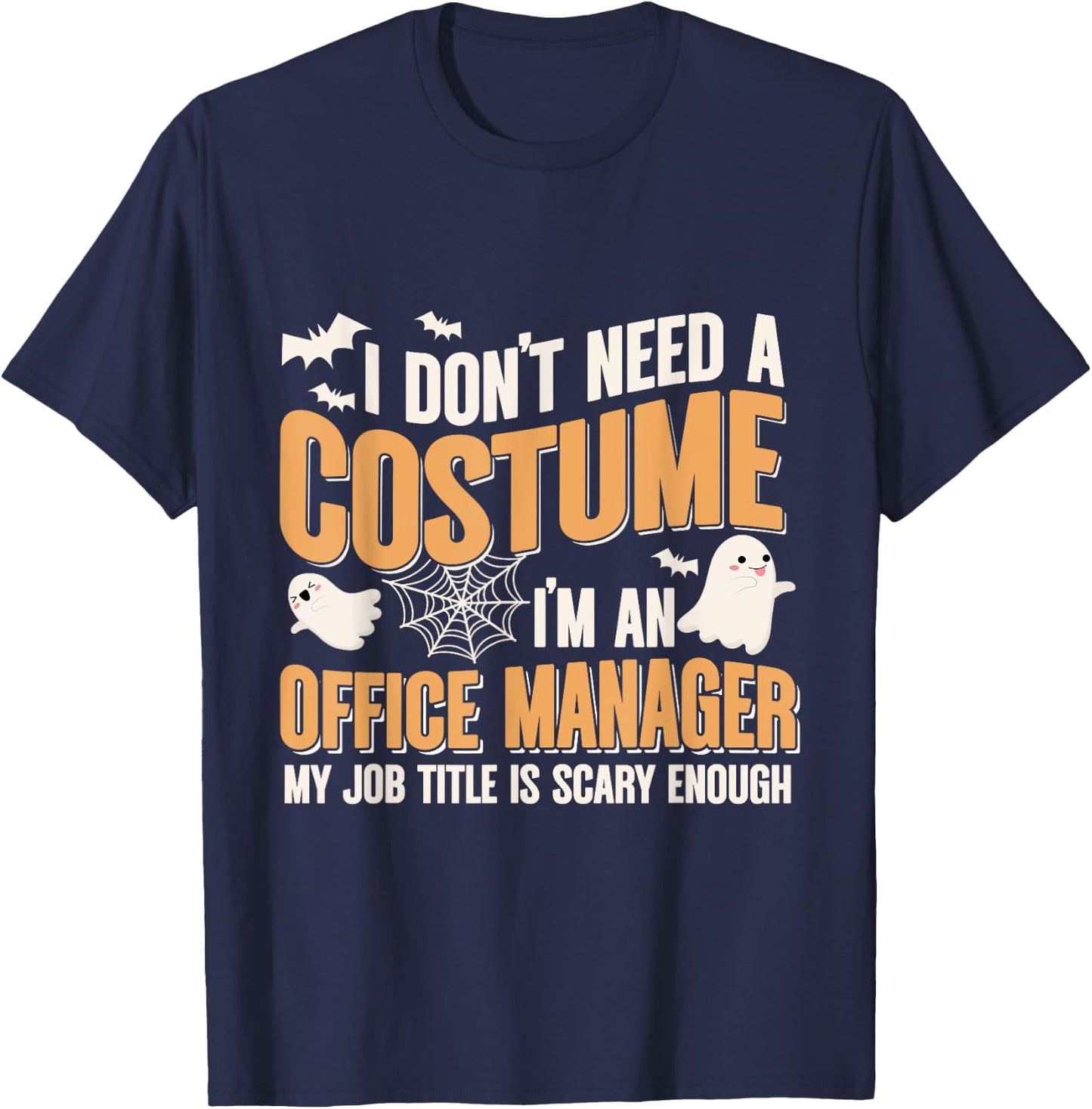 I Don't Need A Costume I'm a Office Manager Funny Halloween T-Shirt - T-Shirt | Navy