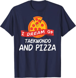 I Dream of Taekwondo And Pizza Taekwondo Fighters T-Shirt - T-Shirt | Navy