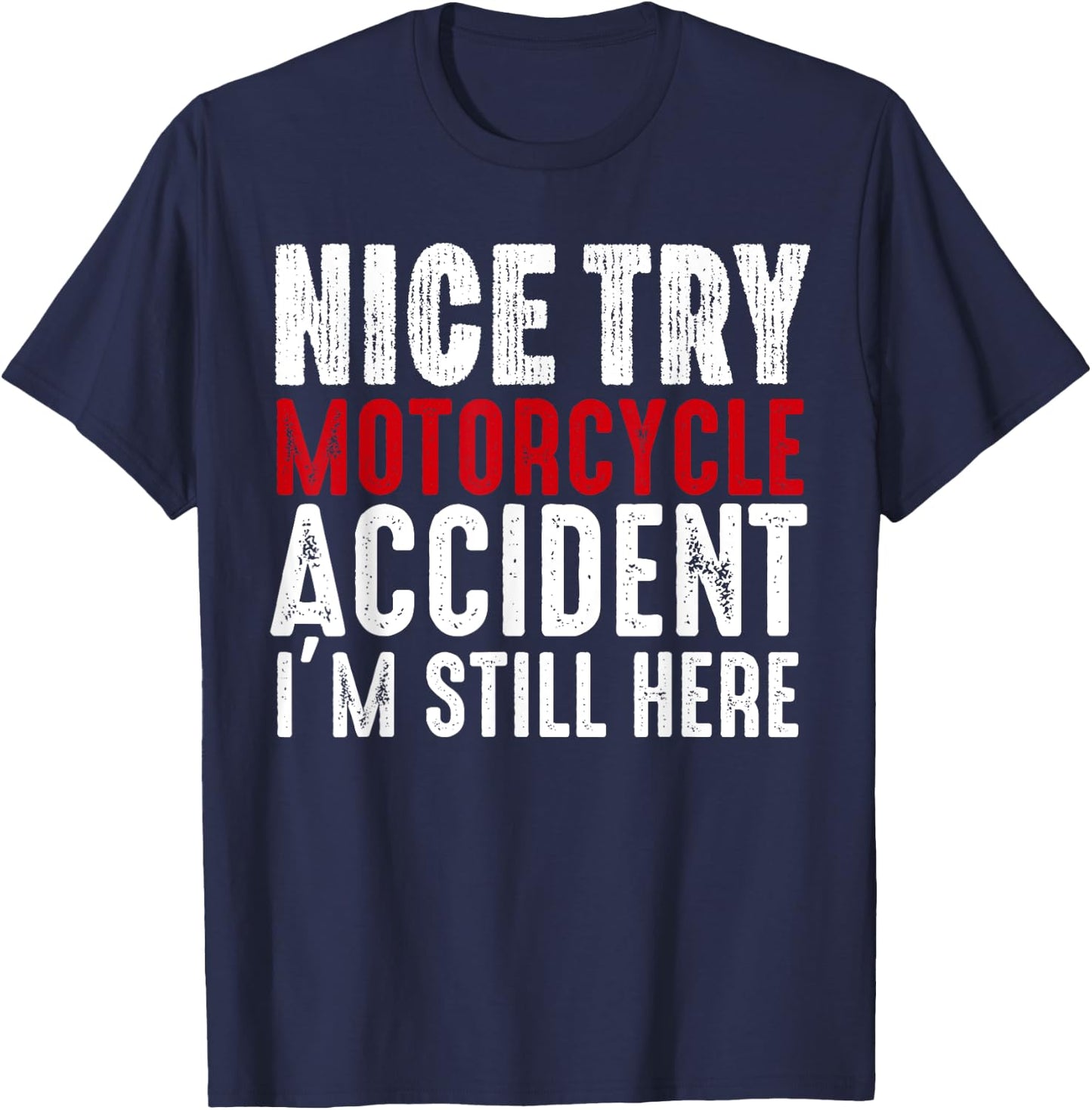 Motorcycle Accident Survivor Bike Crash Injury Recovery T-Shirt - T-Shirt | Navy