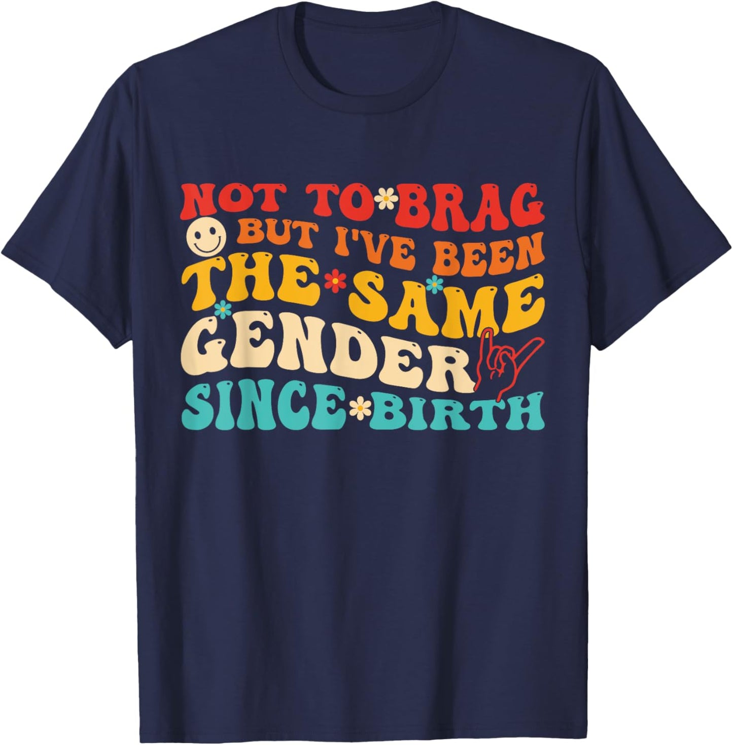 Not To Brag But I've Been The Same Gender Since Birth Groovy T-Shirt - T-Shirt | Navy