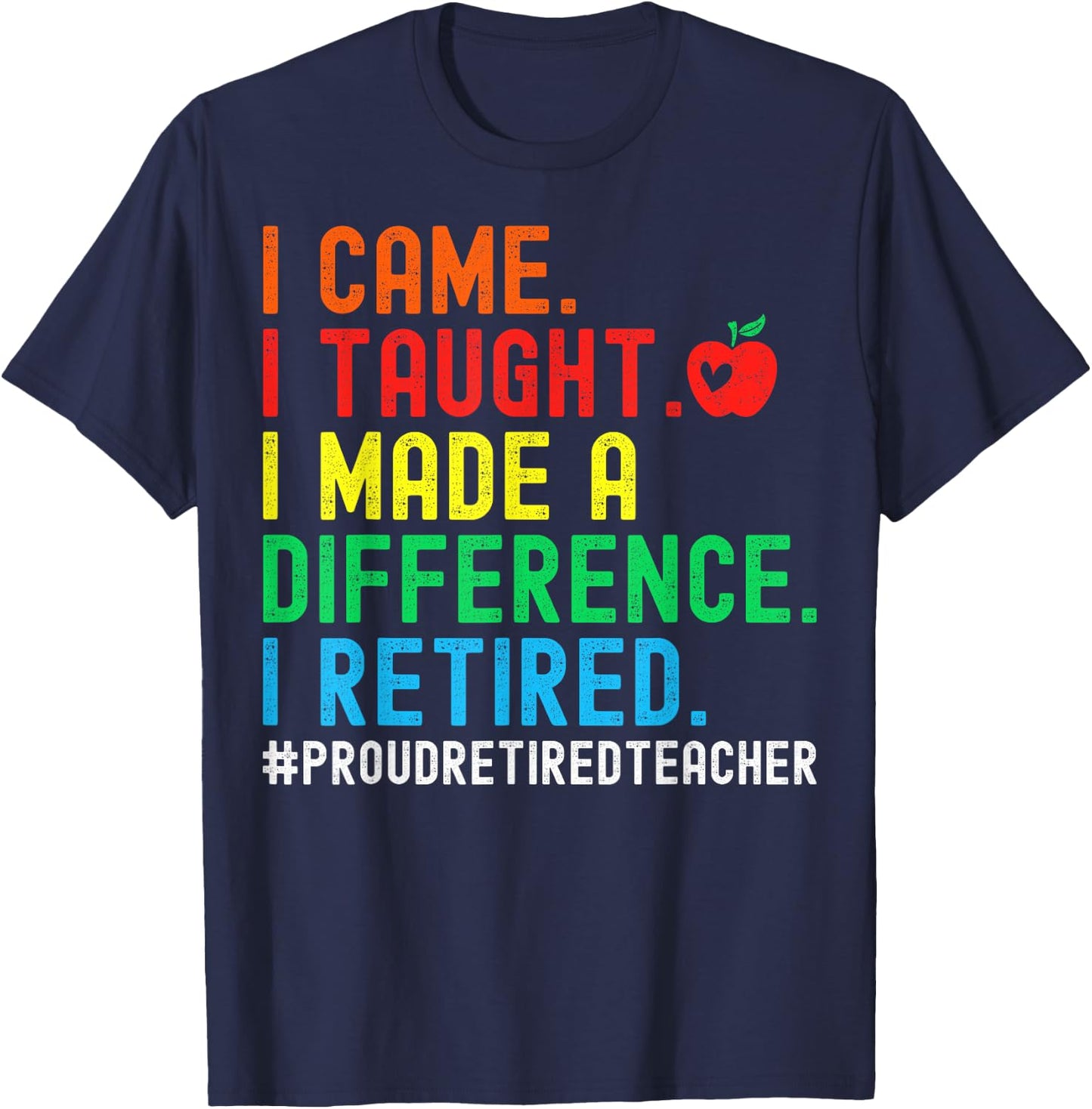 I Came I Taught I Made A Difference I Retired Teacher Men Women Girls Kids T-Shirt - T-Shirt | Navy