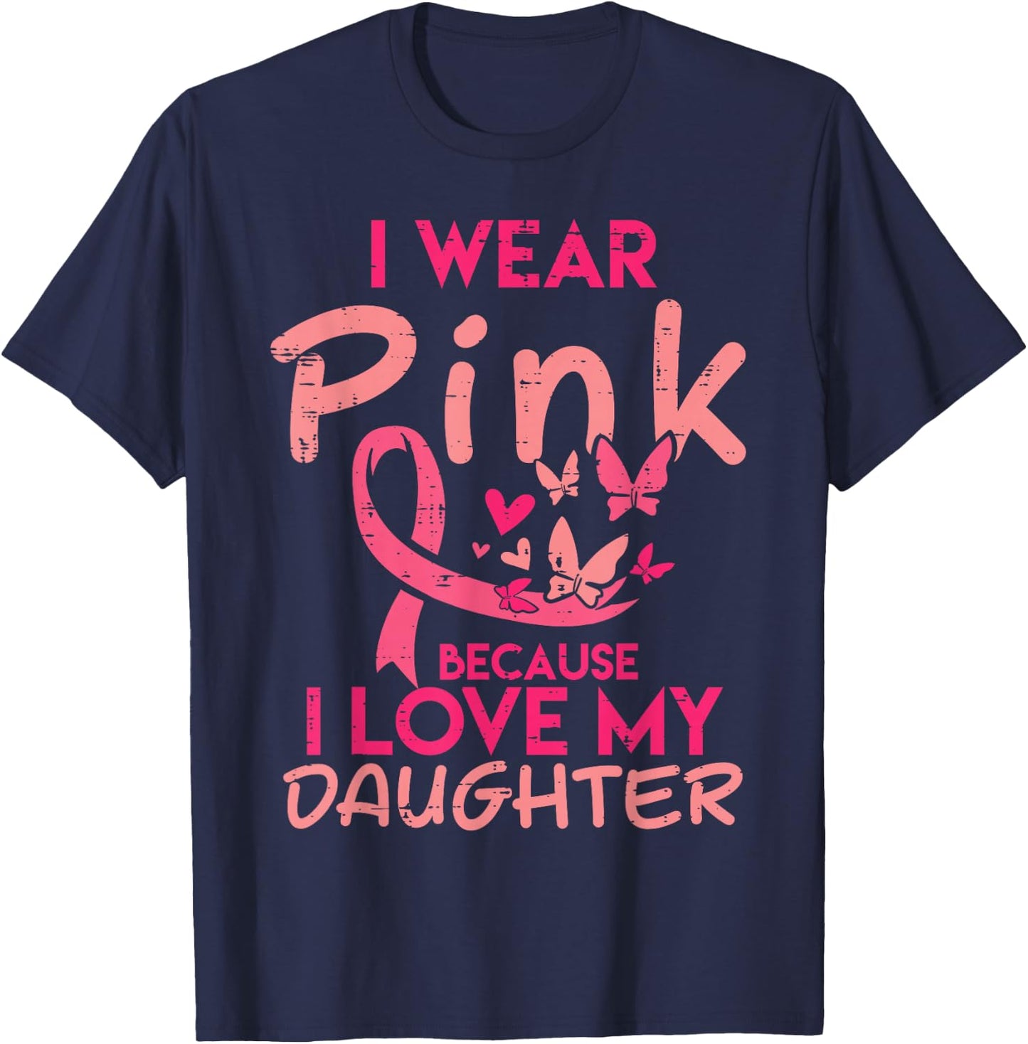Wear Pink I Love My Daughter Breast Cancer Awareness Support T-Shirt - T-Shirt | Navy