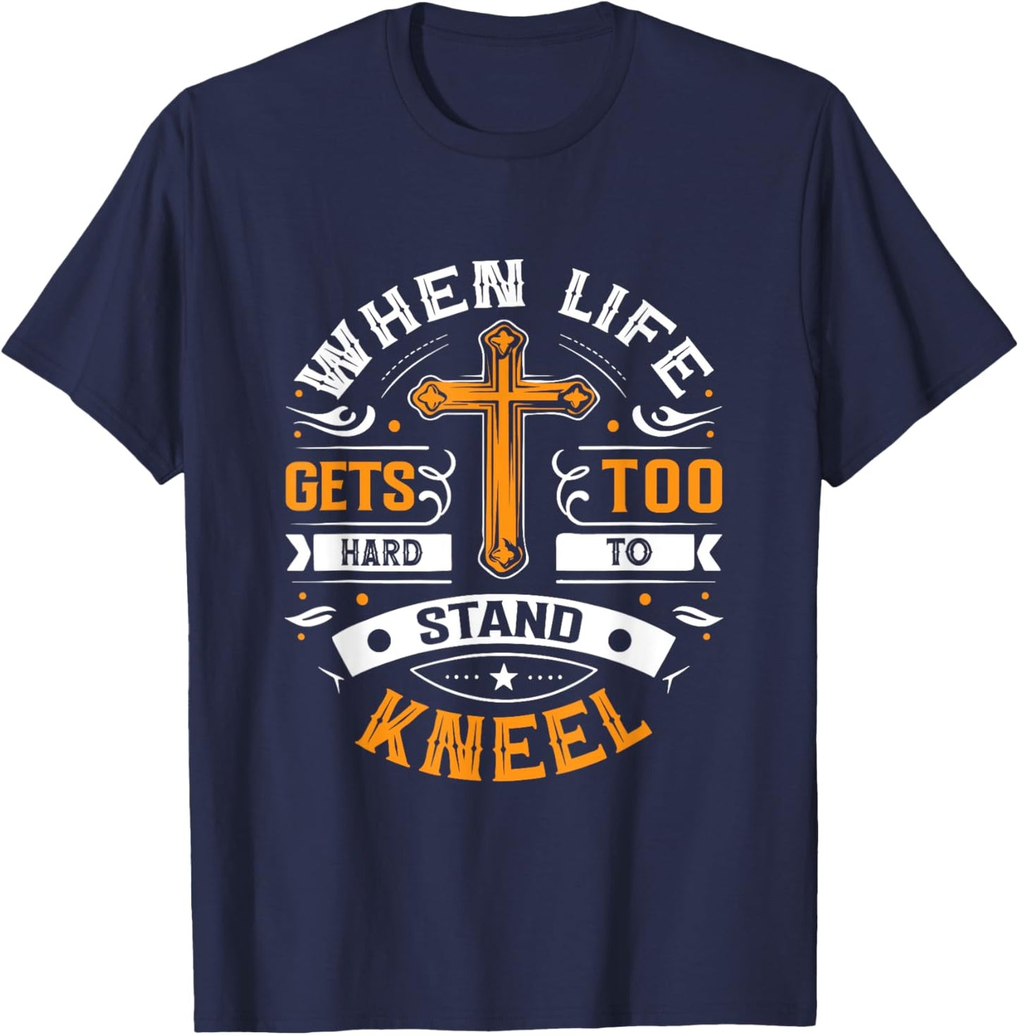 When life gets too hard to stand, kneel. T-Shirt - T-Shirt | Navy