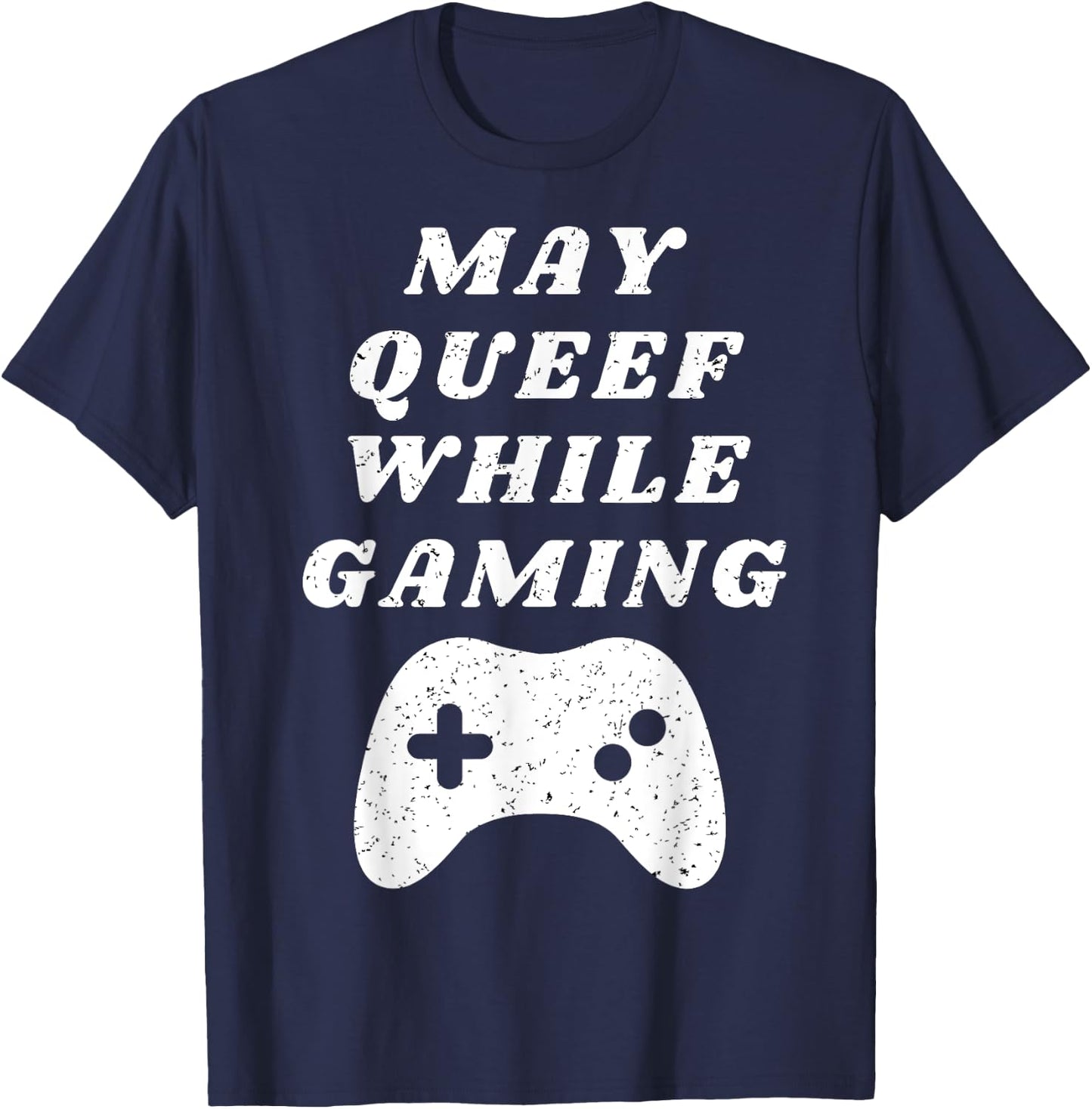 Fart May Queef While Gaming Funny Video Gamer Apparel T-Shirt - T-Shirt | Navy